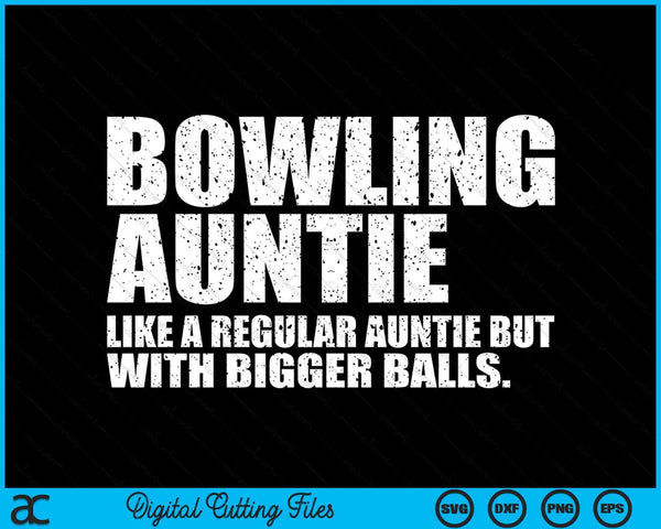 Bowling Auntie Like A Regular Auntie But Bigger Balls Bowling Auntie SVG PNG Cutting Printable Files