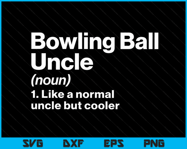 Bowling Ball Uncle Definition Funny & Sassy Sports SVG PNG Digital Printable Files