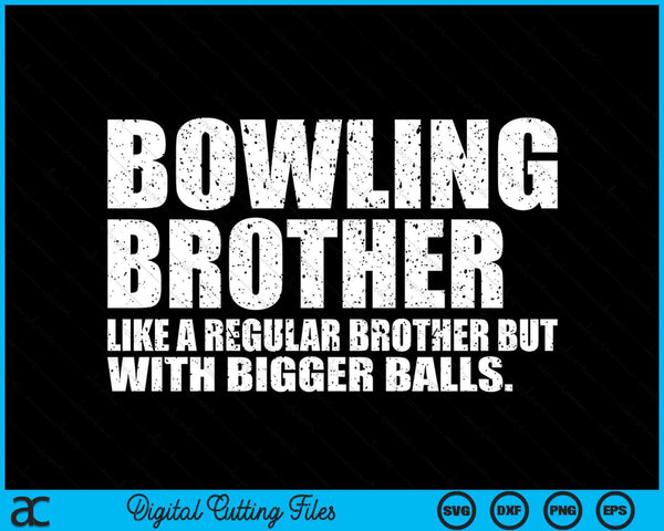 Bowling Brother Like A Regular Brother But Bigger Balls Bowling Brother SVG PNG Cutting Printable Files