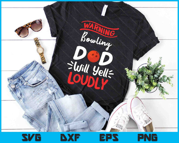 Bowling Dad Warning Bowling Ball Dad Will Yell Loudly SVG PNG Digital Printable Files