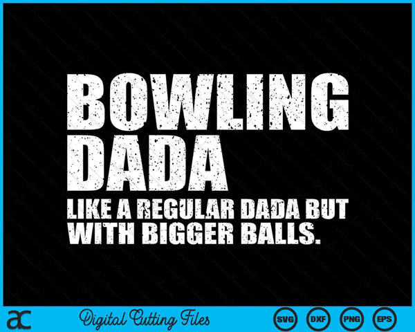 Bowling Dada Like A Regular Dada But Bigger Balls Bowling Dada SVG PNG Cutting Printable Files