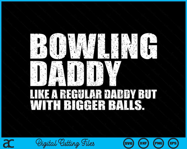 Bowling Daddy Like A Regular Daddy But Bigger Balls Bowling Daddy SVG PNG Cutting Printable Files