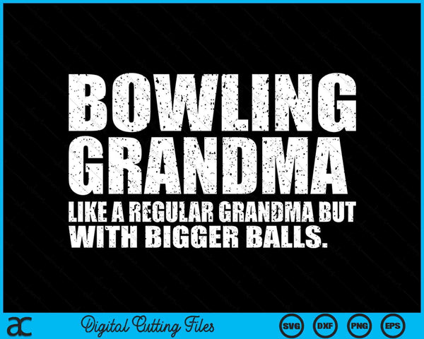 Bowling Grandma Like A Regular Grandma But Bigger Balls Bowling Grandma SVG PNG Cutting Printable Files