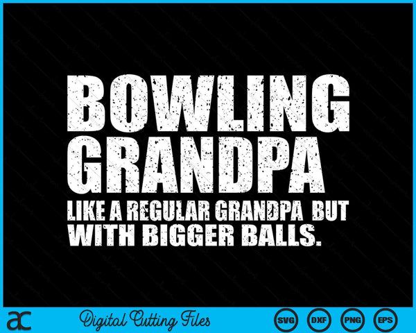 Bowling Grandpa Like A Regular Grandpa But Bigger Balls Bowling Grandpa SVG PNG Cutting Printable Files