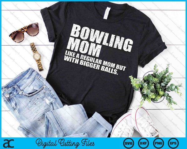 Bowling Mom Like A Regular Mom But Bigger Balls Bowling Mom SVG PNG Cutting Printable Files