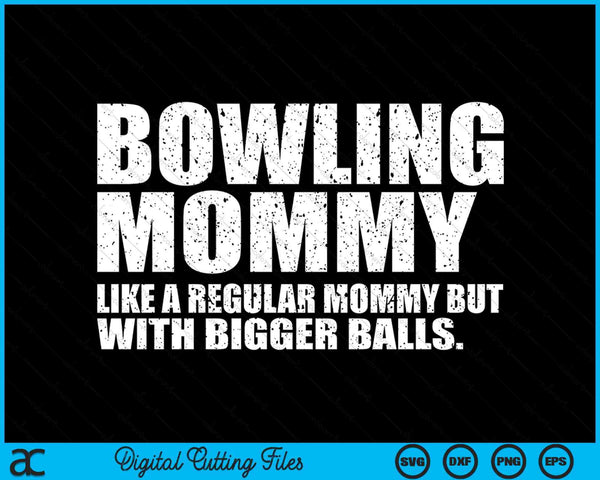 Bowling Mommy Like A Regular Mommy But Bigger Balls Bowling Mommy SVG PNG Cutting Printable Files