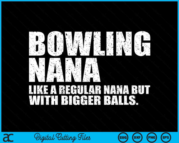 Bowling Nana Like A Regular Nana But Bigger Balls Bowling Nana SVG PNG Cutting Printable Files