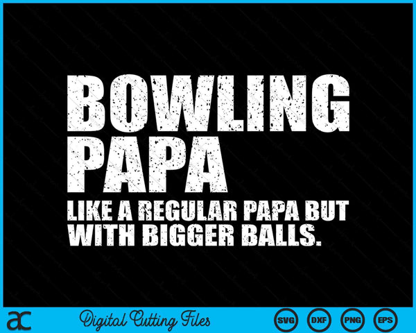 Bowling Papa Like A Regular Papa But Bigger Balls Bowling Papa SVG PNG Cutting Printable Files