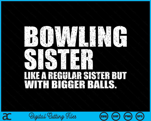 Bowling Sister Like A Regular Sister But Bigger Balls Bowling Sister SVG PNG Cutting Printable Files