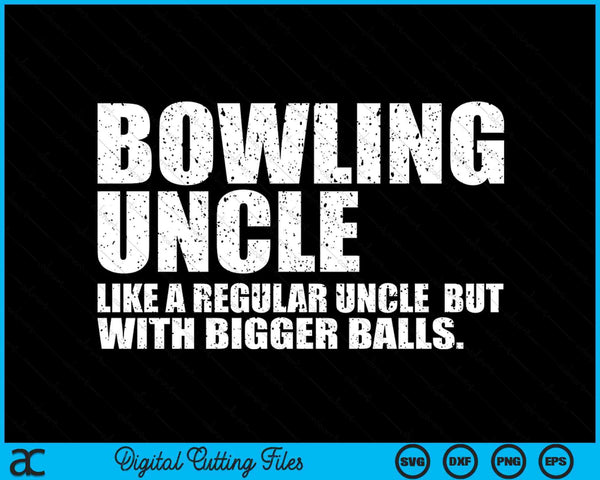 Bowling Uncle Like A Regular Uncle But Bigger Balls Bowling Uncle SVG PNG Cutting Printable Files