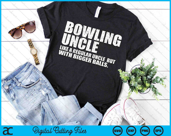 Bowling Uncle Like A Regular Uncle But Bigger Balls Bowling Uncle SVG PNG Cutting Printable Files