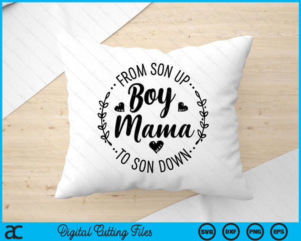 Boy Mama From Son Up To Sun Down Mother's Day Funny Mom SVG PNG Digital Printable Files