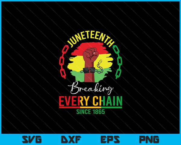 Breaking Every Chain Since 1865 Women Men Juneteenth Freedom SVG PNG Digital Cutting Files