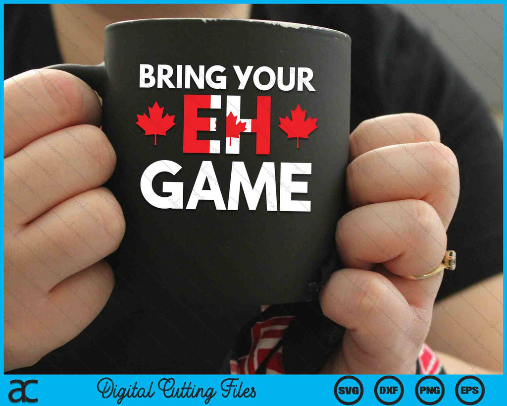 Bring Your EH Game Canadian Flag SVG PNG Digital Cutting Files ...