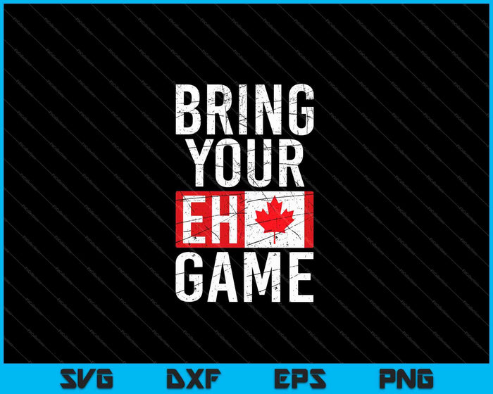 Bring Your Eh Game Canadian Flag Canada Pride SVG PNG Cutting Printable Files