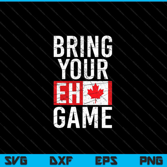 Bring Your Eh Game Canadian Flag Canada Pride SVG PNG Cutting Printable Files