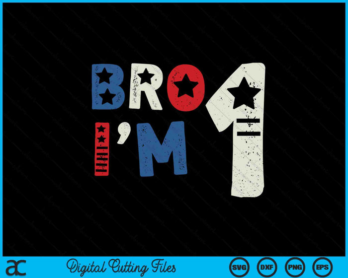 Bro I'm 1 One Year Old 1st Birthday American Patriotic SVG PNG Digital Printable Files Bro I'm 1 One Year Old 1st Birthday American Patriotic SVG PNG Digital Printable Files