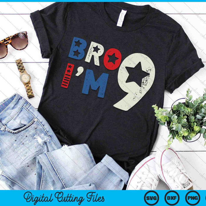 Bro I'm 9 Nine Years Old 9th Birthday American Patriotic SVG PNG Digital Printable Files Bro I'm 9 Nine Years Old 9th Birthday American Patriotic SVG PNG Digital Printable Files