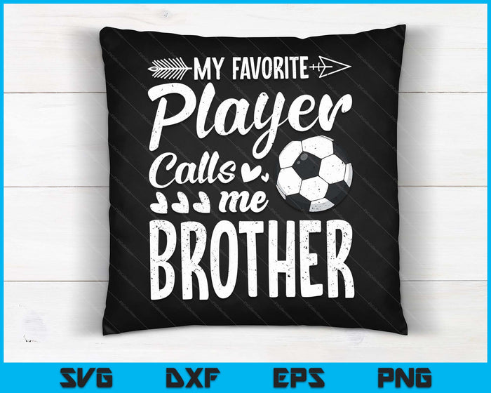 My Favorite Soccer Player Calls Me Brother Funny Football Lover SVG PNG Digital Cutting Files