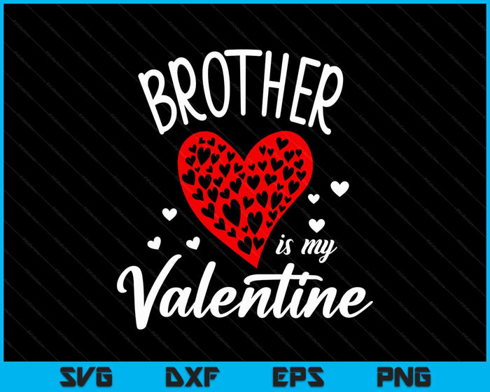 Brother Is My Valentine SVG PNG Digital Printable Files Brother Is My Valentine SVG PNG Digital Printable Files