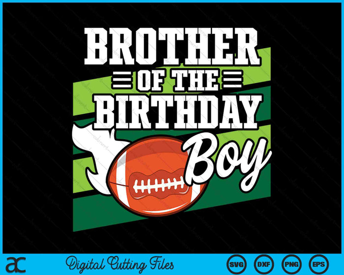 Brother Of The Birthday Boy American Football Lover Birthday SVG PNG Digital Cutting Files Brother Of The Birthday Boy American Football Lover Birthday SVG PNG Digital Cutting Files