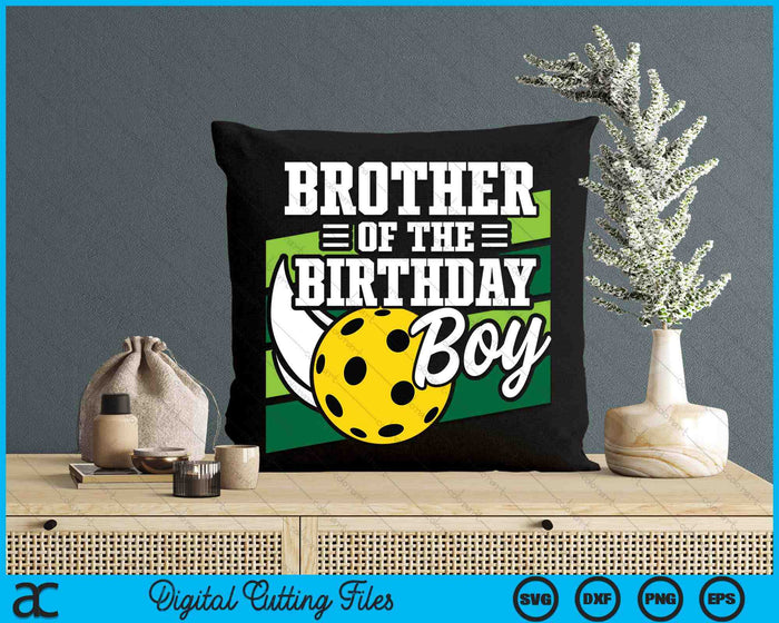 Brother Of The Birthday Boy Pickleball Lover Birthday SVG PNG Digital Cutting Files Brother Of The Birthday Boy Pickleball Lover Birthday SVG PNG Digital Cutting Files
