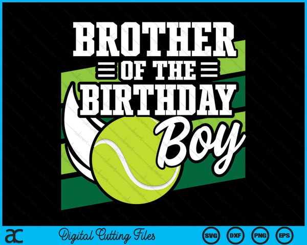 Brother Of The Birthday Boy Tennis Lover Birthday SVG PNG Cutting Printable Files