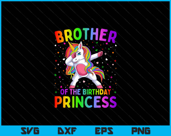 Brother Of The Birthday Princess Girl Dabbing Unicorn SVG PNG Digital Printable Files