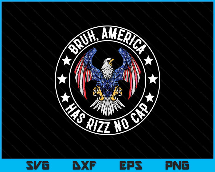 Bruh America Has Rizz No Cap - Funny Fourth of July Funny SVG PNG Digital Printable Files Bruh America Has Rizz No Cap - Funny Fourth of July Funny SVG PNG Digital Printable Files