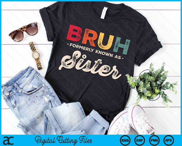 Bruh Formerly Known As Sister Vintage SVG PNG Digital Cutting Files Bruh Formerly Known As Sister Vintage SVG PNG Digital Cutting Files