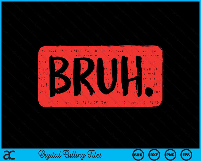 Bruh Funny Saying Meme Bro Slang Boy SVG PNG Digital Cutting Files Bruh Funny Saying Meme Bro Slang Boy SVG PNG Digital Cutting Files