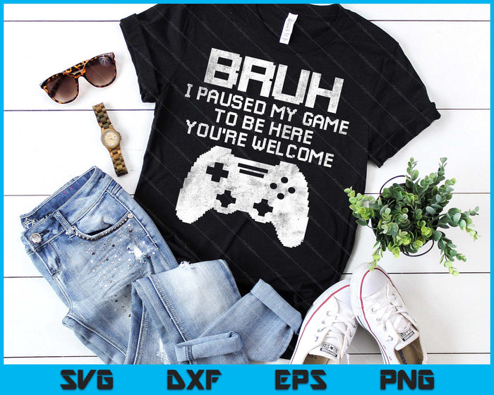 Bruh I Paused My Game To Be Here Funny Gamer Gaming SVG PNG Digital Printable Files Bruh I Paused My Game To Be Here Funny Gamer Gaming SVG PNG Digital Printable Files