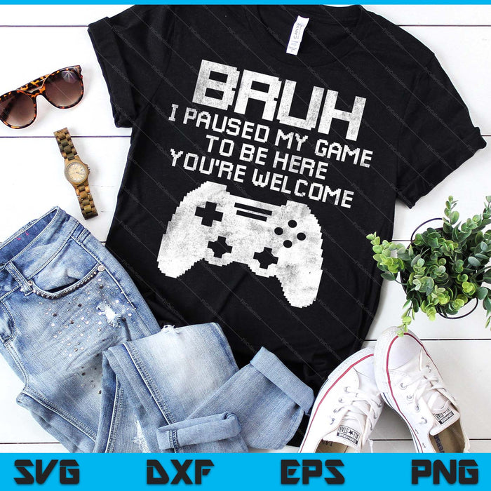 Bruh I Paused My Game To Be Here Funny Gamer Gaming SVG PNG Digital Printable Files Bruh I Paused My Game To Be Here Funny Gamer Gaming SVG PNG Digital Printable Files