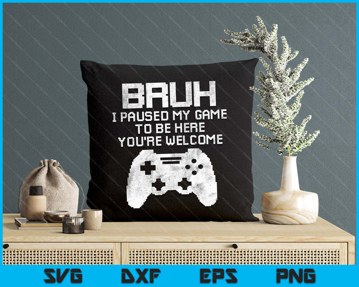 Bruh I Paused My Game To Be Here Funny Gamer Gaming SVG PNG Digital Printable Files Bruh I Paused My Game To Be Here Funny Gamer Gaming SVG PNG Digital Printable Files