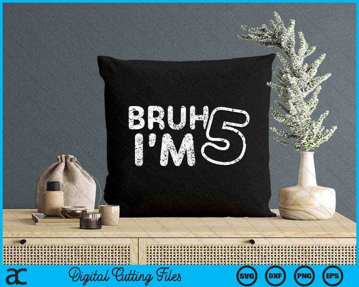 Bruh I'm 5 It's My 5th Birthday 5 Year Old Birthday SVG PNG Digital Cutting Files Bruh I'm 5 It's My 5th Birthday 5 Year Old Birthday SVG PNG Digital Cutting Files