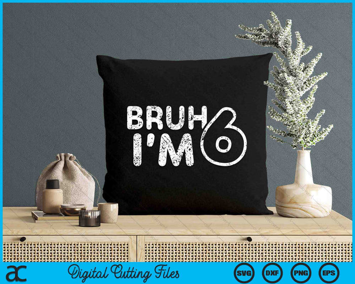Bruh I'm 6 It's My 6th Birthday 6 Year Old Birthday SVG PNG Digital Cutting Files Bruh I'm 6 It's My 6th Birthday 6 Year Old Birthday SVG PNG Digital Cutting Files