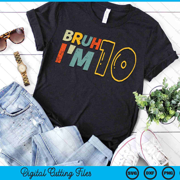 Bruh It's My 10th Birthday I'm 10 Year Old Birthday Gift SVG PNG Digital Cutting Files Bruh It's My 10th Birthday I'm 10 Year Old Birthday Gift SVG PNG Digital Cutting Files