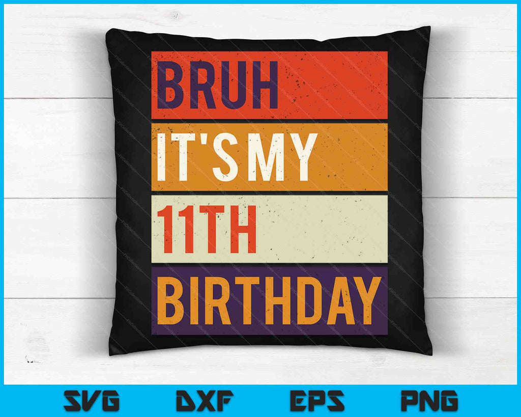 Bruh It's My 11th Birthday 11 Year Old Birthday Svg Files – Creativeusarts