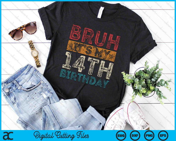 Bruh It's My 14th Birthday 14th Year Old Vintage SVG PNG Digital Cutting Files