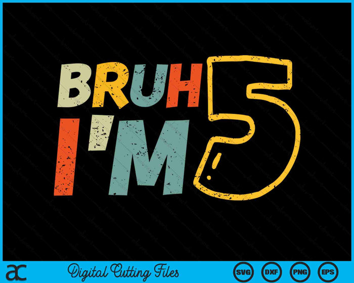 Bruh It's My 5th Birthday I'm 5 Year Old Birthday Gift SVG PNG Digital Cutting Files Bruh It's My 5th Birthday I'm 5 Year Old Birthday Gift SVG PNG Digital Cutting Files