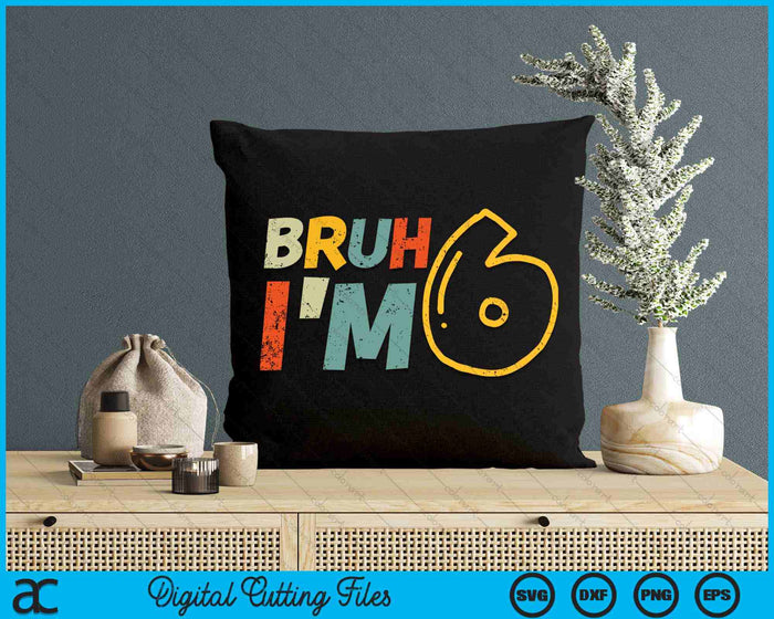 Bruh It's My 6th Birthday I'm 6 Year Old Birthday Gift SVG PNG Digital Cutting Files Bruh It's My 6th Birthday I'm 6 Year Old Birthday Gift SVG PNG Digital Cutting Files