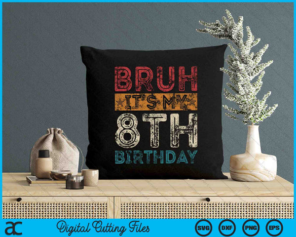 Bruh It's My 8th Birthday 8th Year Old Vintage SVG PNG Digital Cutting Files