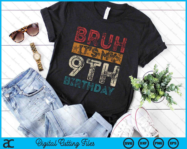 Bruh It's My 9th Birthday 9th Year Old Vintage SVG PNG Digital Cutting Files
