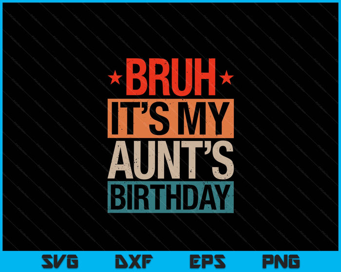 Bruh It's My Aunt's Birthday Vintage Birthday SVG PNG Digital Cutting Files Bruh It's My Aunt's Birthday Vintage Birthday SVG PNG Digital Cutting Files