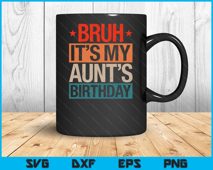 Bruh It's My Aunt's Birthday Vintage Birthday SVG PNG Digital Cutting Files Bruh It's My Aunt's Birthday Vintage Birthday SVG PNG Digital Cutting Files