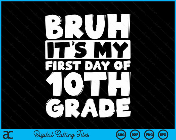 Bruh It's My First Day Of 10th Grade Back To School SVG PNG Digital Cutting Files Bruh It's My First Day Of 10th Grade Back To School SVG PNG Digital Cutting Files