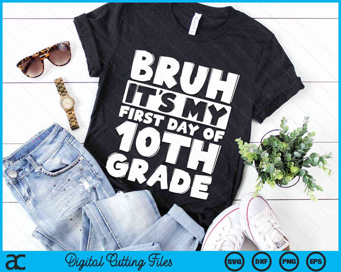 Bruh It's My First Day Of 10th Grade Back To School SVG PNG Digital Cutting Files Bruh It's My First Day Of 10th Grade Back To School SVG PNG Digital Cutting Files