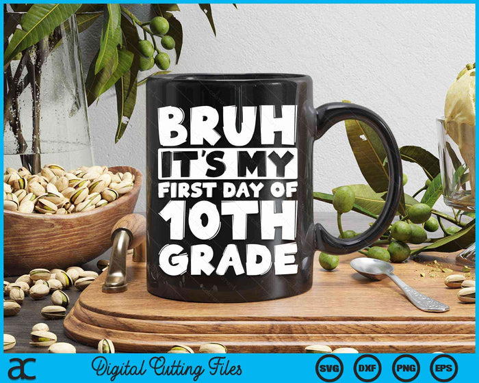 Bruh It's My First Day Of 10th Grade Back To School SVG PNG Digital Cutting Files Bruh It's My First Day Of 10th Grade Back To School SVG PNG Digital Cutting Files