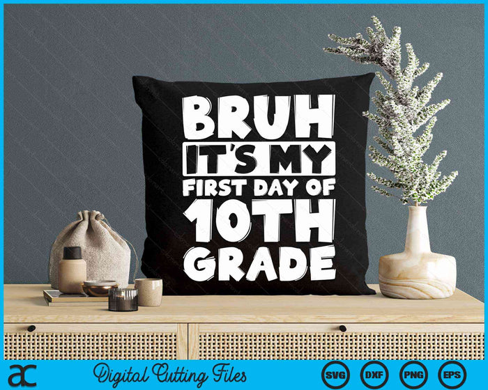 Bruh It's My First Day Of 10th Grade Back To School SVG PNG Digital Cutting Files Bruh It's My First Day Of 10th Grade Back To School SVG PNG Digital Cutting Files