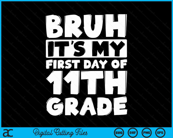 Bruh It's My First Day Of 11th Grade Back To School SVG PNG Digital Cutting Files Bruh It's My First Day Of 11th Grade Back To School SVG PNG Digital Cutting Files